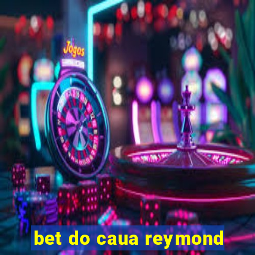 bet do caua reymond